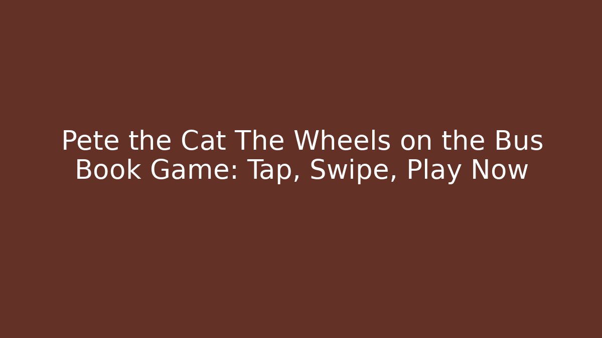 Pete the Cat The Wheels on the Bus Book Game: Tap, Swipe, Play Now