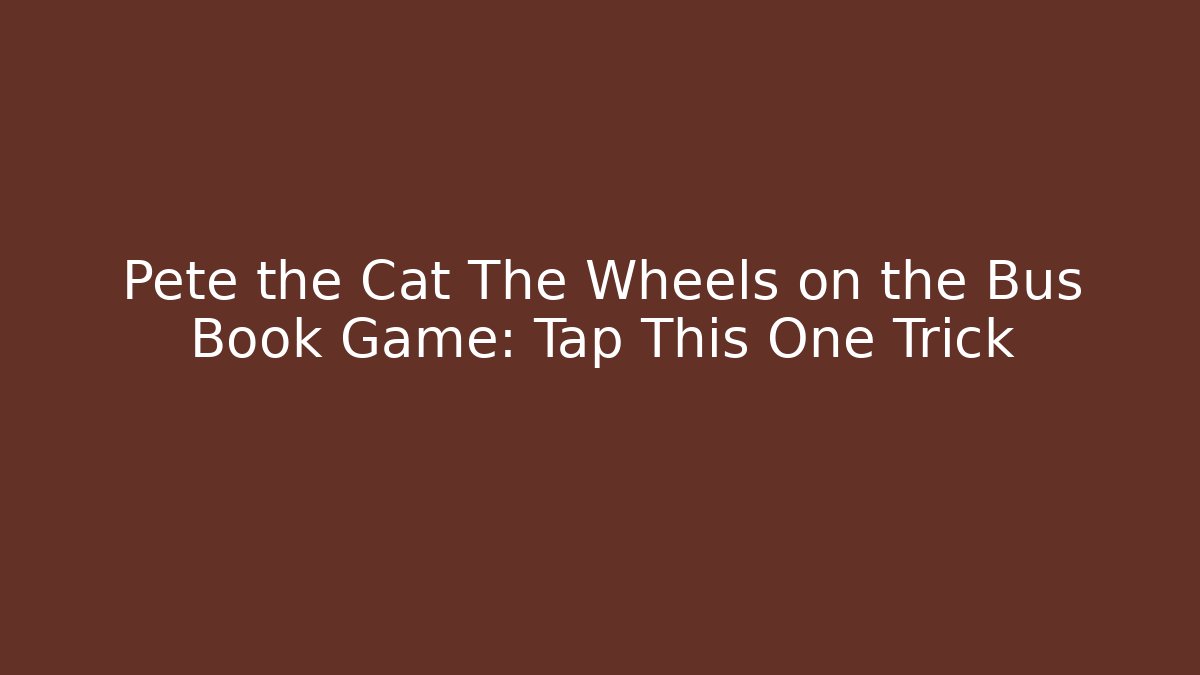 Pete the Cat The Wheels on the Bus Book Game: Tap This One Trick