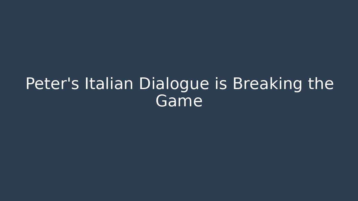 Peter's Italian Dialogue is Breaking the Game