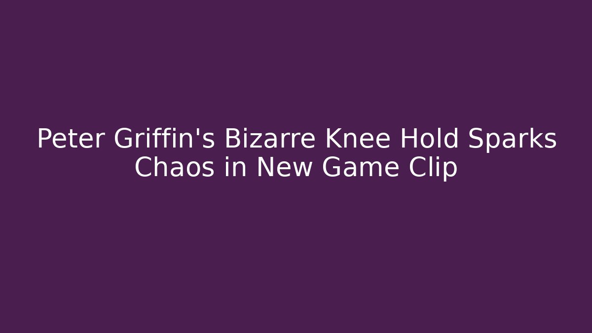 Peter Griffin's Bizarre Knee Hold Sparks Chaos in New Game Clip