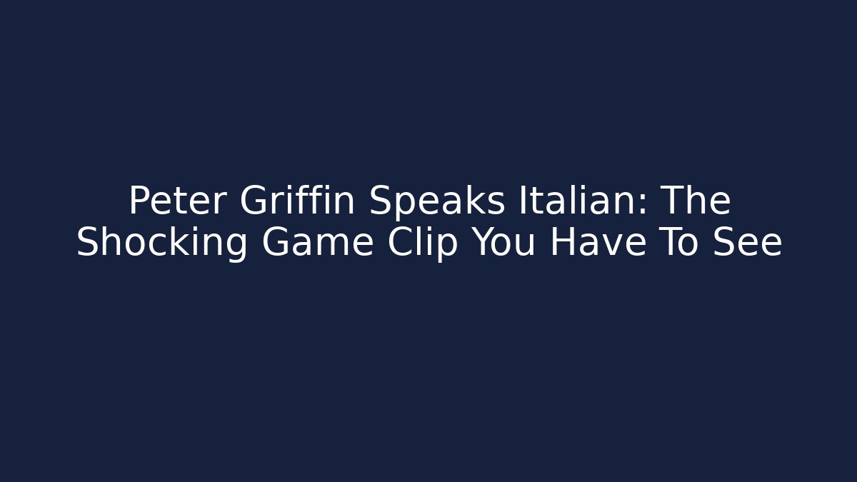 Peter Griffin Speaks Italian: The Shocking Game Clip You Have To See