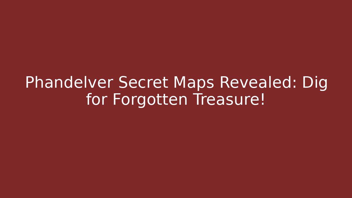 Phandelver Secret Maps Revealed: Dig for Forgotten Treasure!