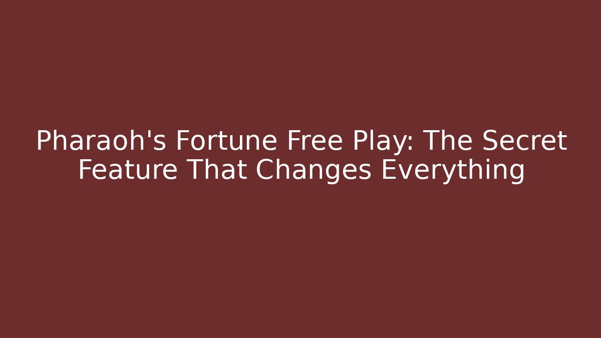 Pharaoh's Fortune Free Play: The Secret Feature That Changes Everything