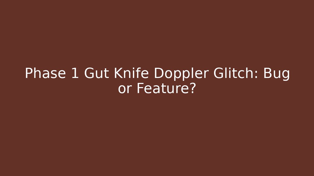 Phase 1 Gut Knife Doppler Glitch: Bug or Feature? - Create More Assets