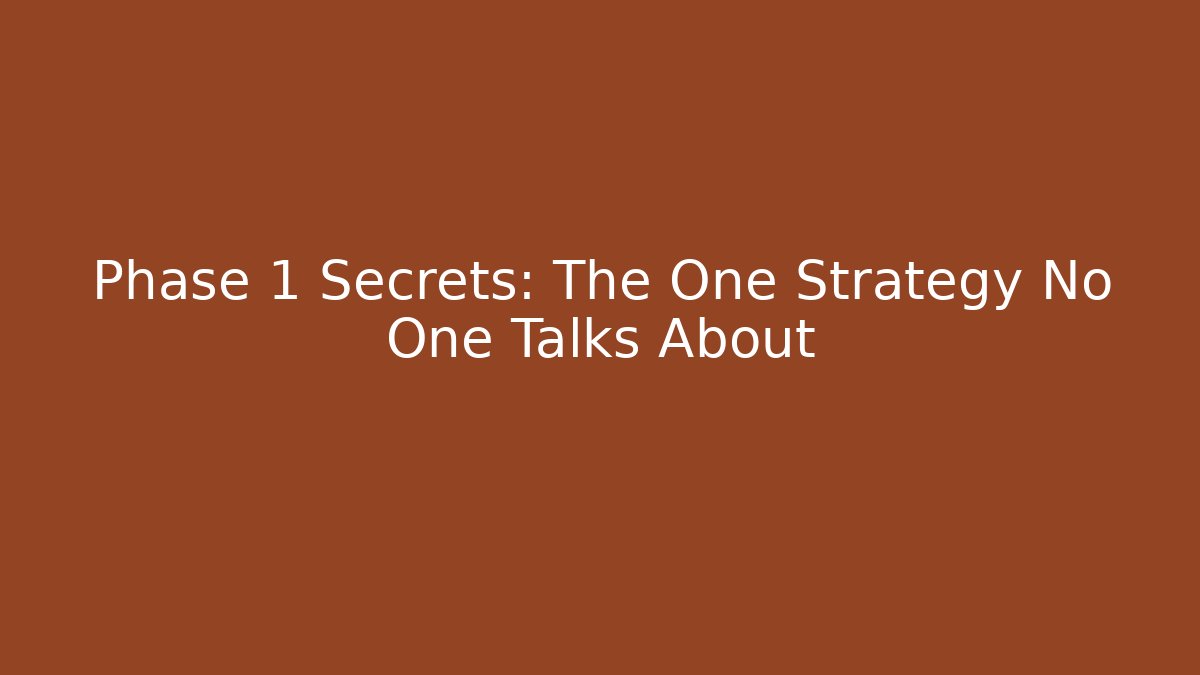 Phase 1 Secrets: The One Strategy No One Talks About