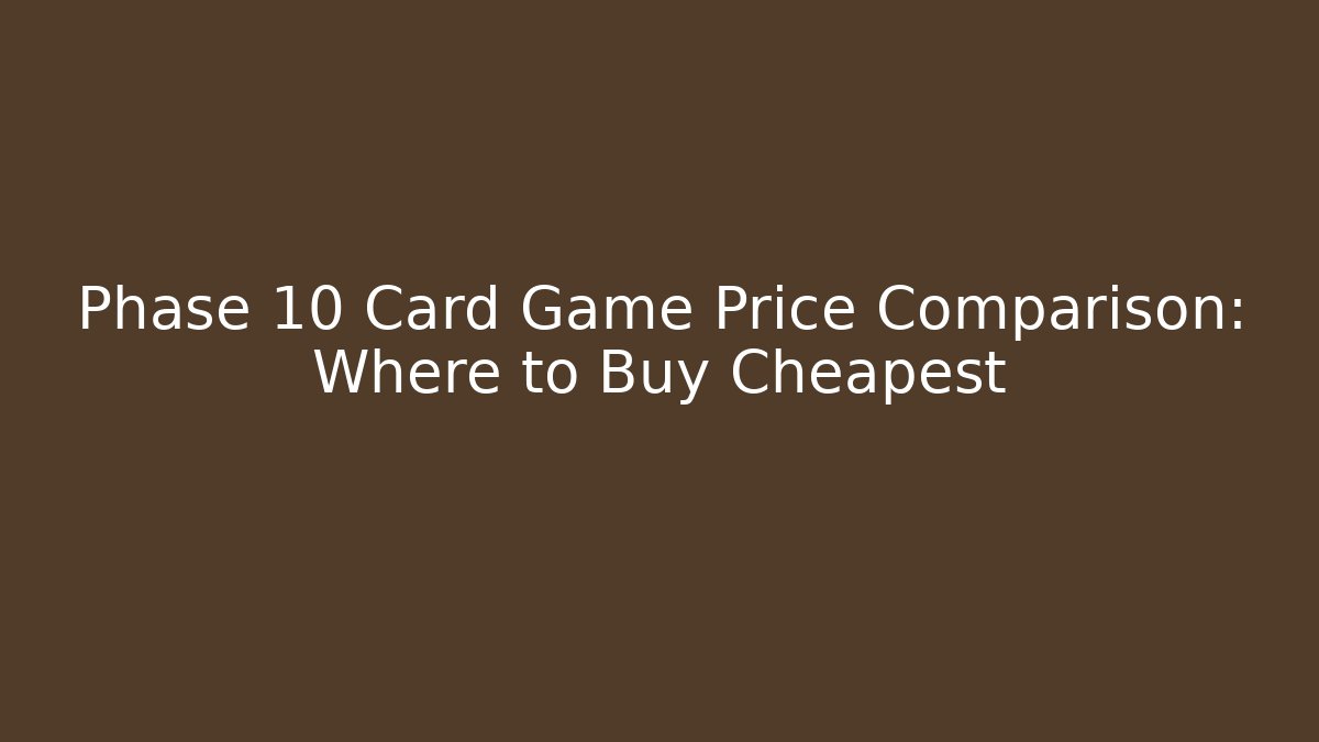 Phase 10 Card Game Price Comparison: Where to Buy Cheapest