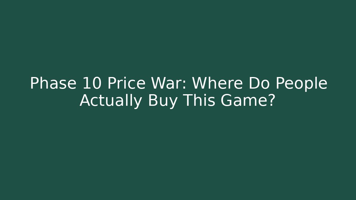 Phase 10 Price War: Where Do People Actually Buy This Game?