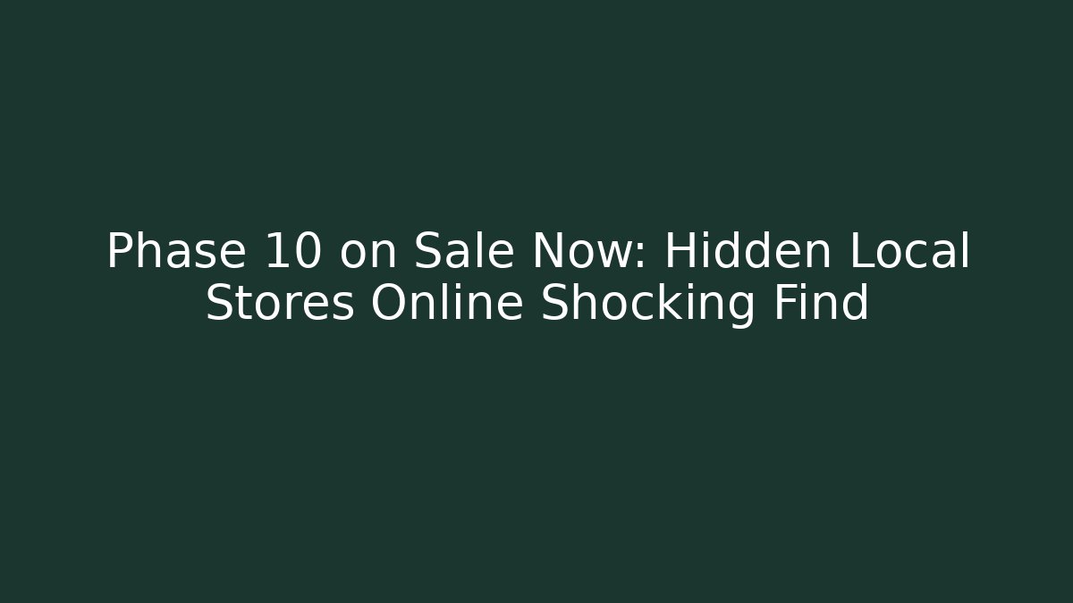 Phase 10 on Sale Now: Hidden Local Stores Online Shocking Find