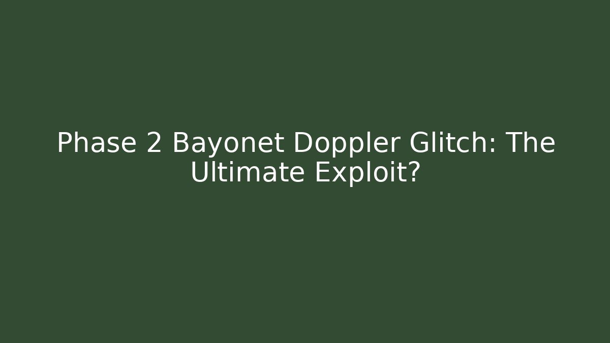 Phase 2 Bayonet Doppler Glitch: The Ultimate Exploit? - Create More Assets