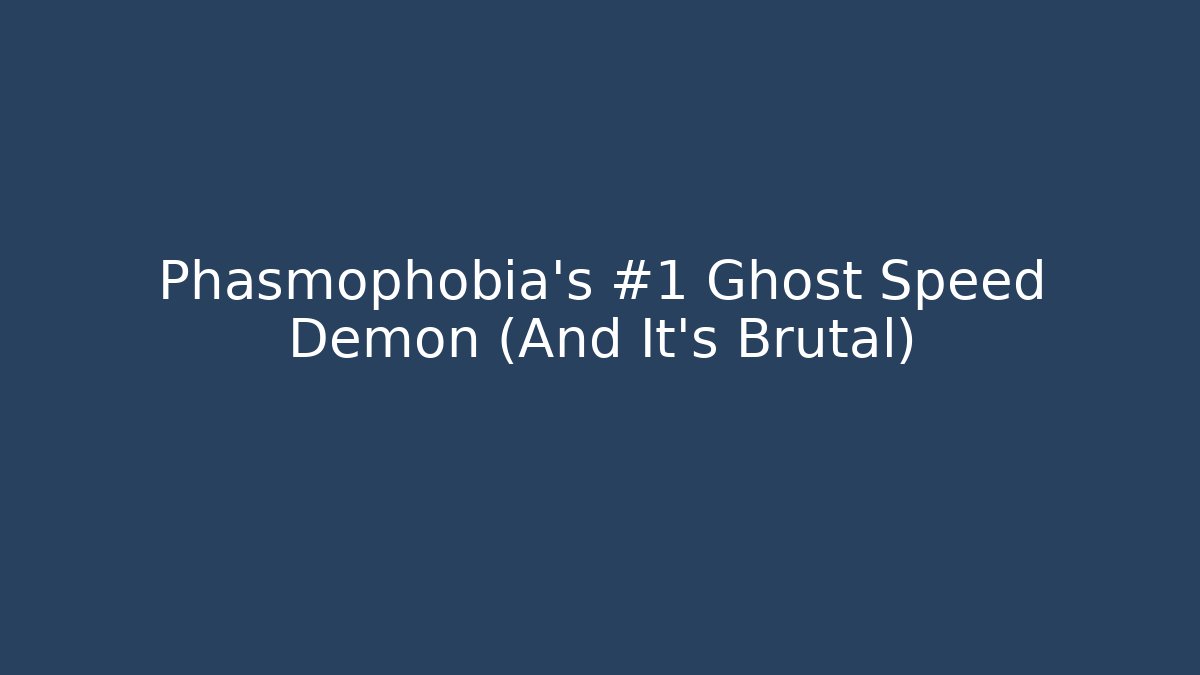 Phasmophobia's #1 Ghost Speed Demon (And It's Brutal) - Create More Assets