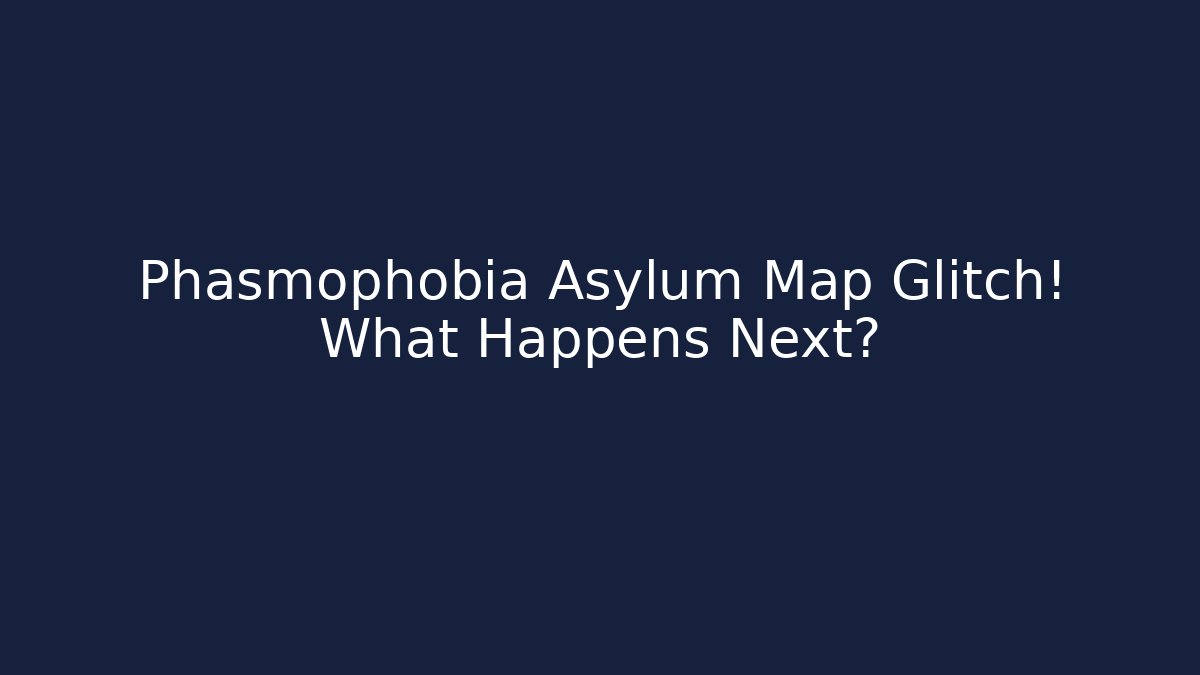 Phasmophobia Asylum Map Glitch! What Happens Next?