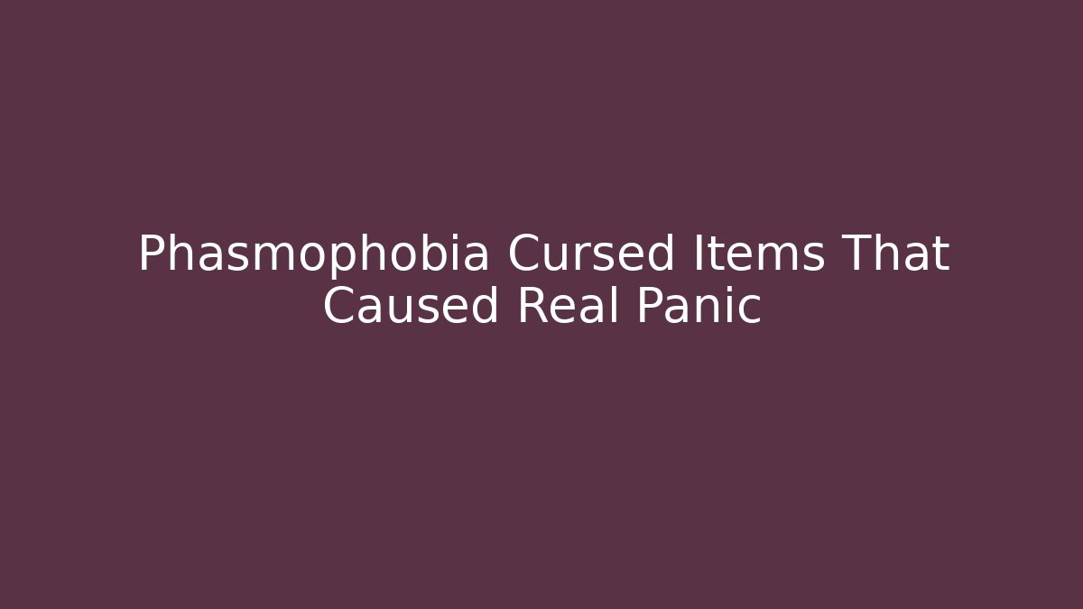 Phasmophobia Cursed Items That Caused Real Panic - Create More Assets