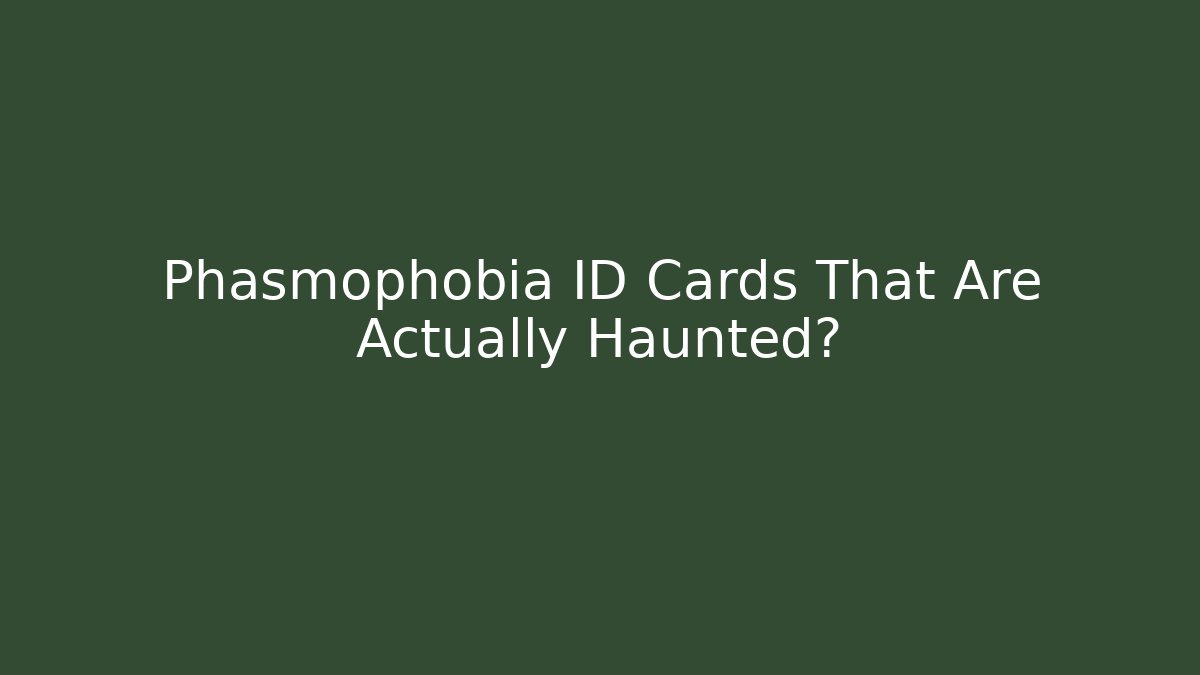Phasmophobia ID Cards That Are Actually Haunted? - Create More Assets