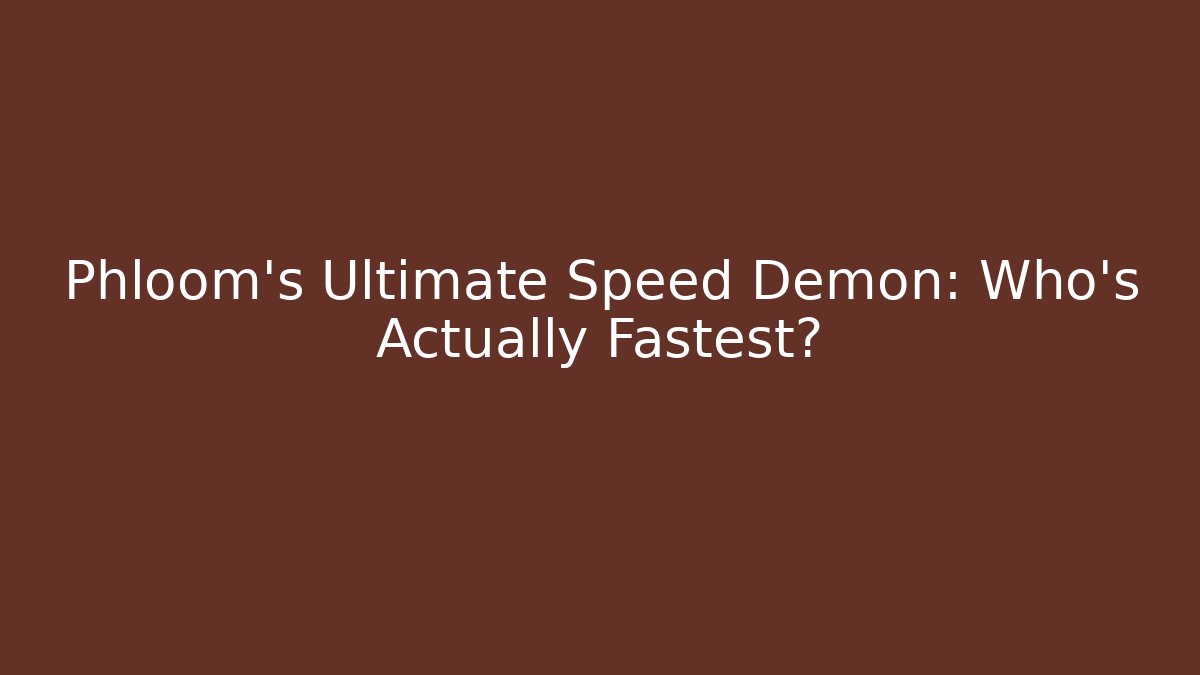 Phloom's Ultimate Speed Demon: Who's Actually Fastest? - Create More Assets
