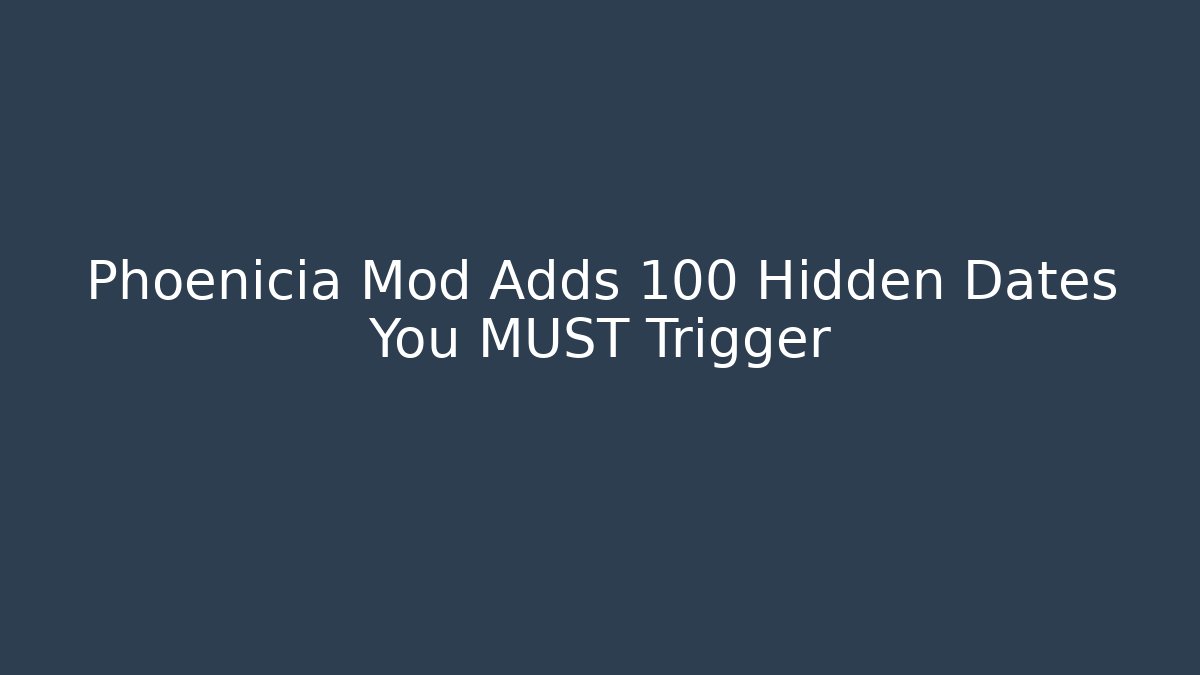 Phoenicia Mod Adds 100+ Hidden Dates You MUST Trigger