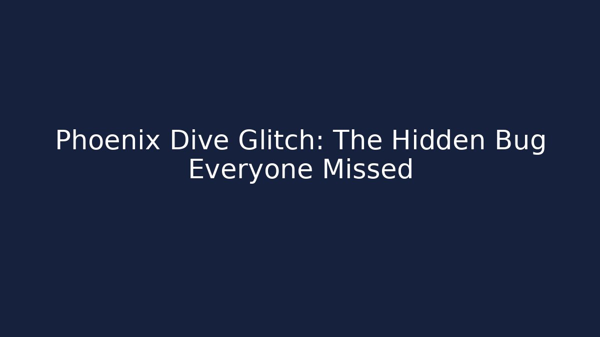Phoenix Dive Glitch: The Hidden Bug Everyone Missed