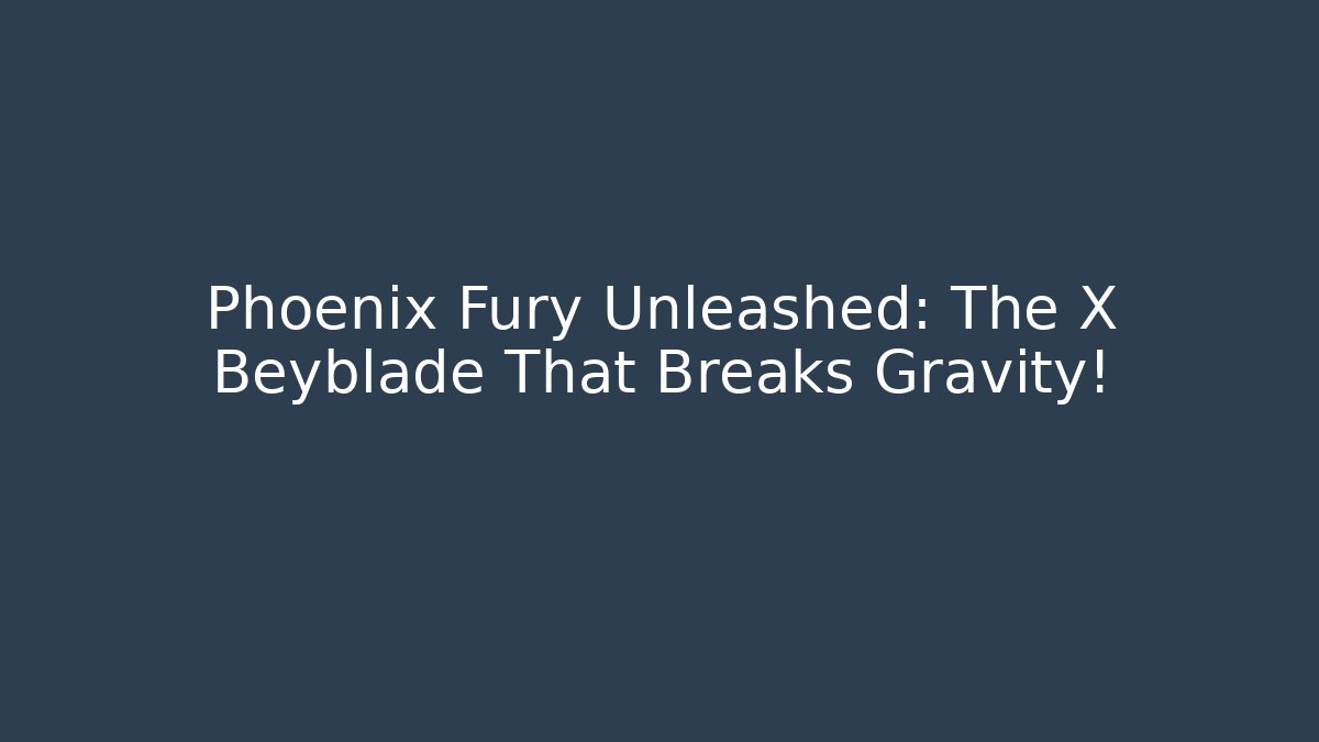 Phoenix Fury Unleashed: The X Beyblade That Breaks Gravity!