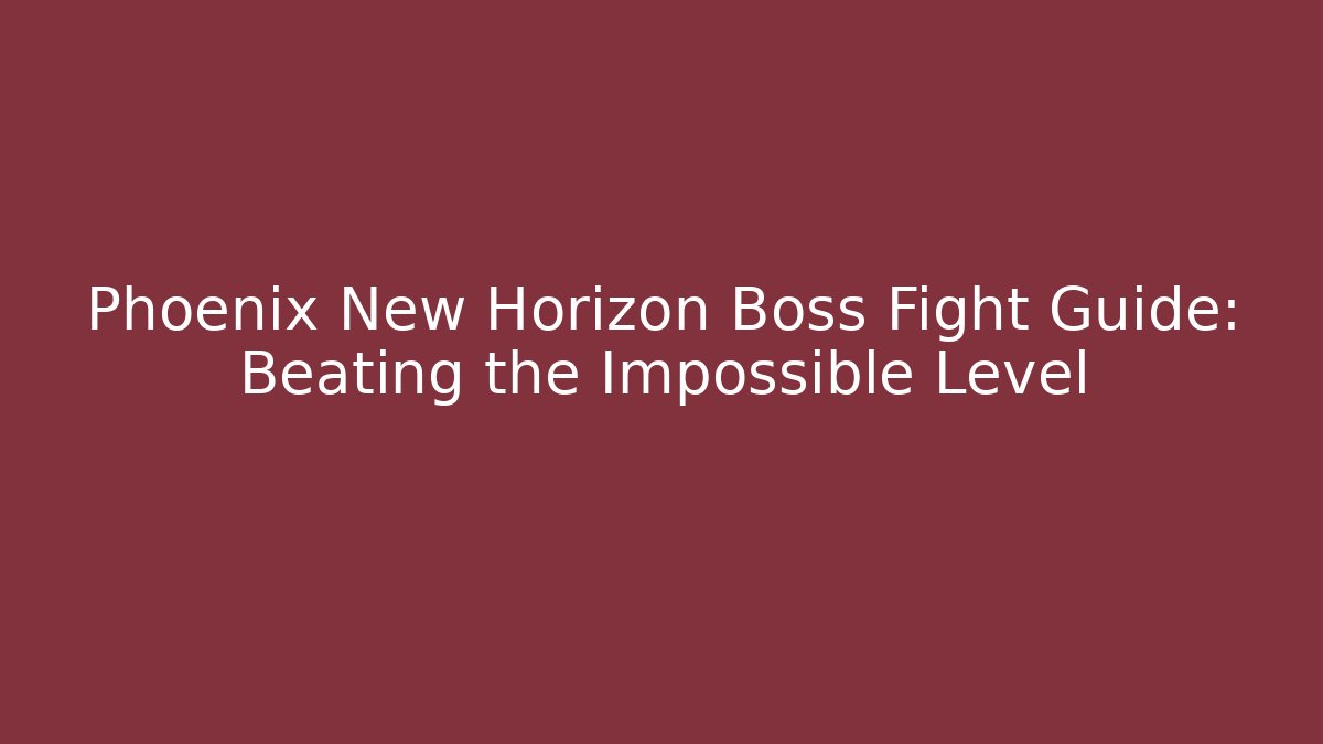 Phoenix New Horizon Boss Fight Guide: Beating the Impossible Level