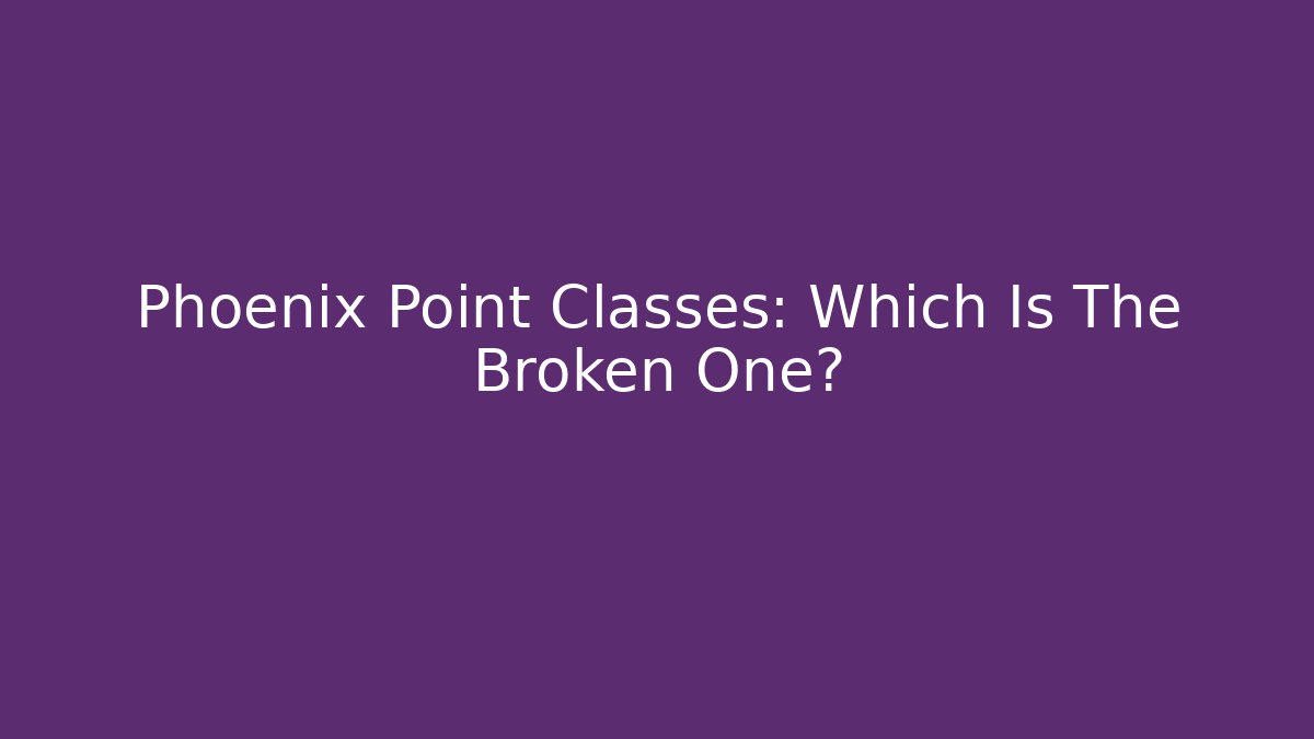 Phoenix Point Classes: Which Is The Broken One?