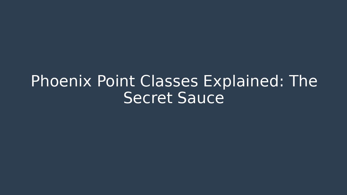 Phoenix Point Classes Explained: The Secret Sauce - Create More Assets