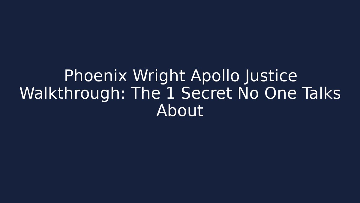 Phoenix Wright Apollo Justice Walkthrough: The 1 Secret No One Talks About