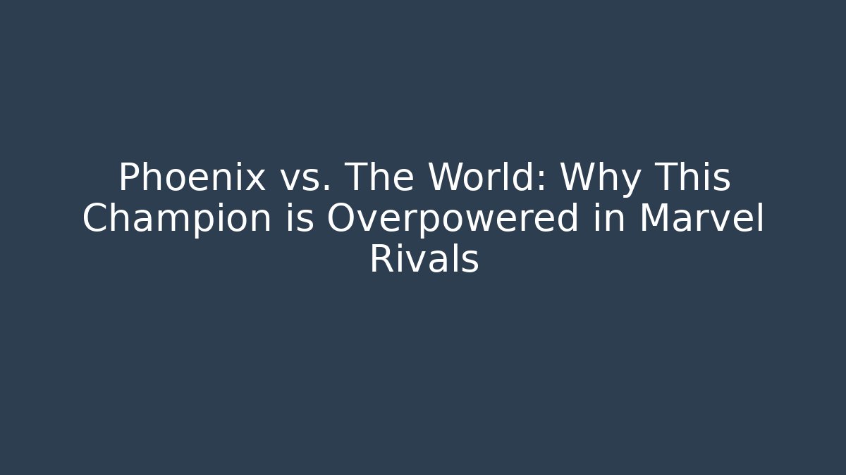 Phoenix vs. The World: Why This Champion is Overpowered in Marvel Rivals