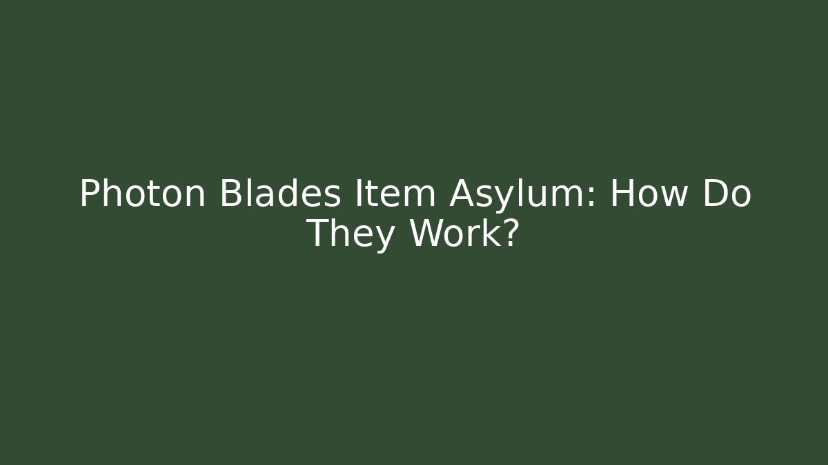Photon Blades Item Asylum: How Do They Work? - Create More Assets