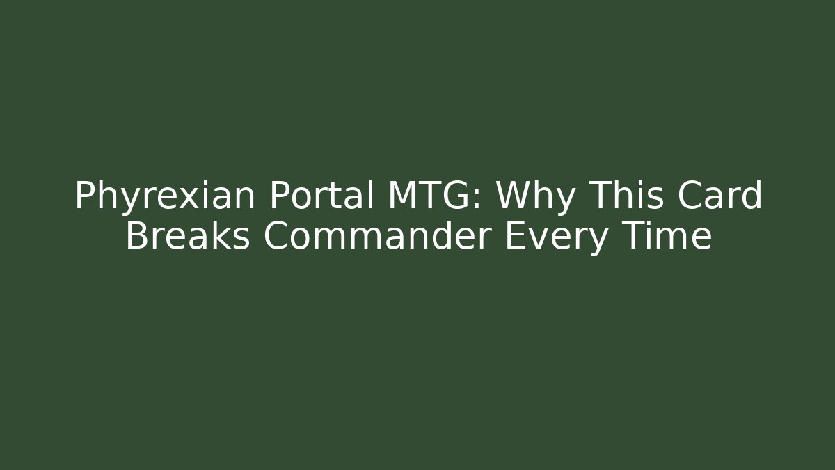 Phyrexian Portal MTG: Why This Card Breaks Commander Every Time