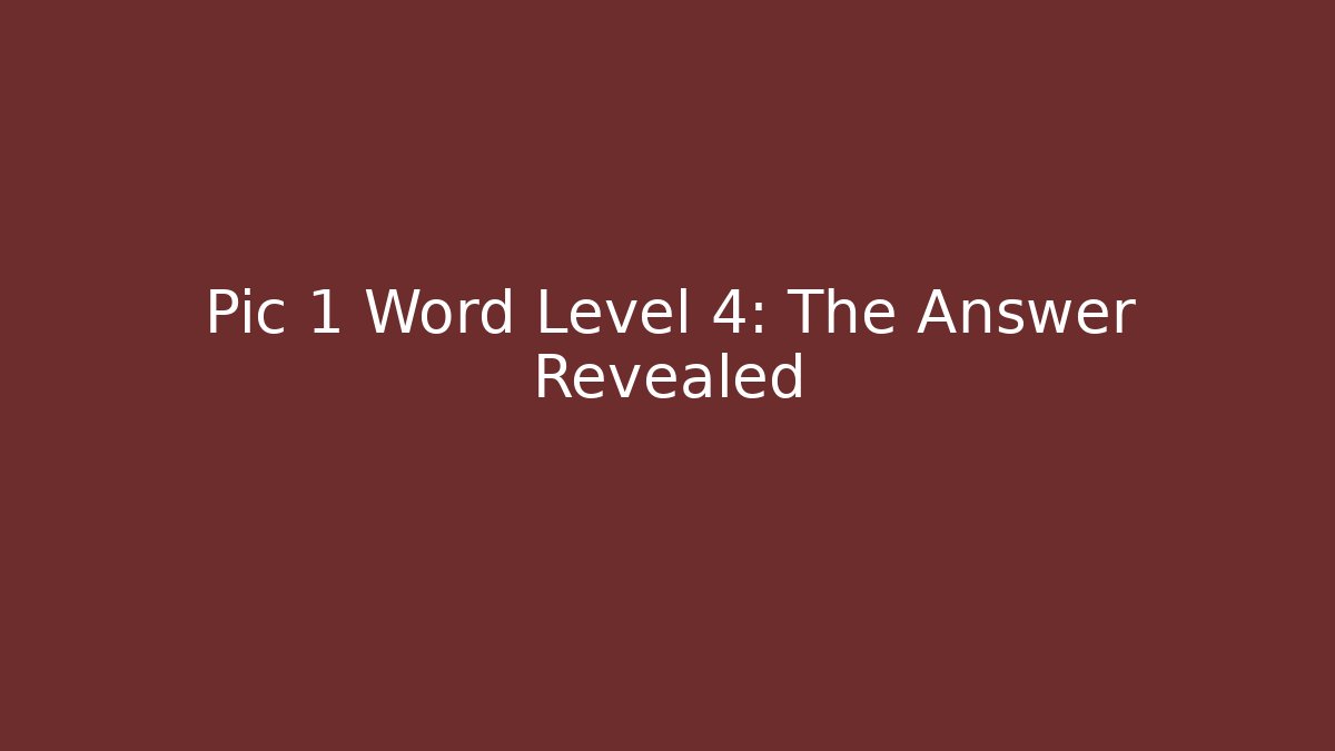 Pic 1 Word Level 4: The Answer Revealed