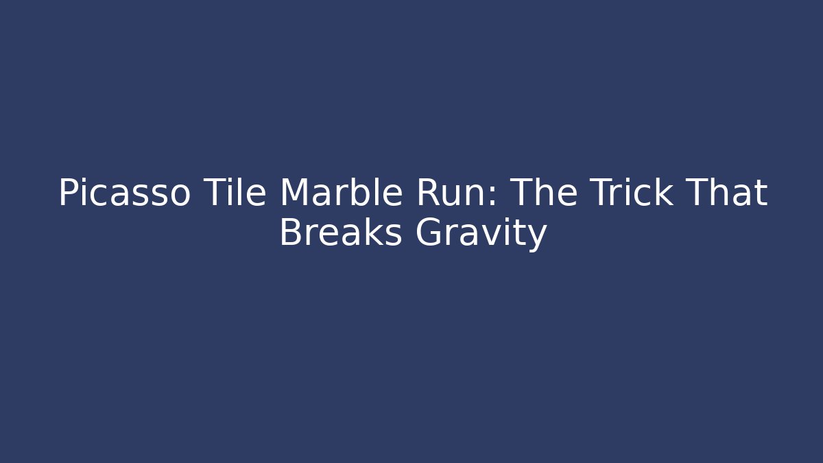 Picasso Tile Marble Run: The Trick That Breaks Gravity
