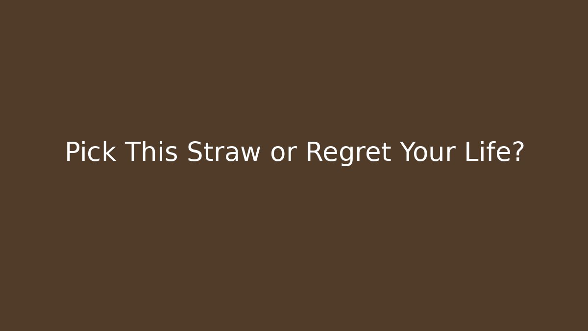 Pick This Straw or Regret Your Life? - Create More Assets