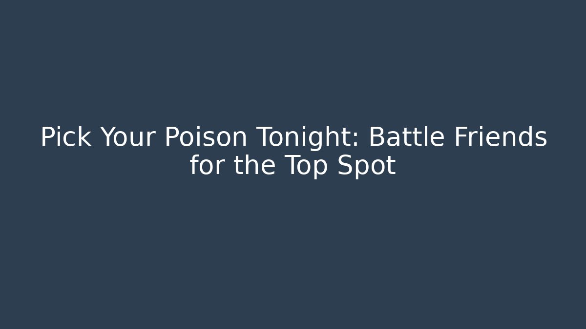 Pick Your Poison Tonight: Battle Friends for the Top Spot