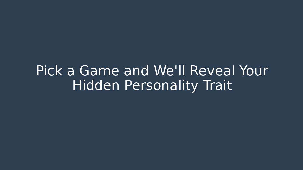 Pick a Game and We'll Reveal Your Hidden Personality Trait