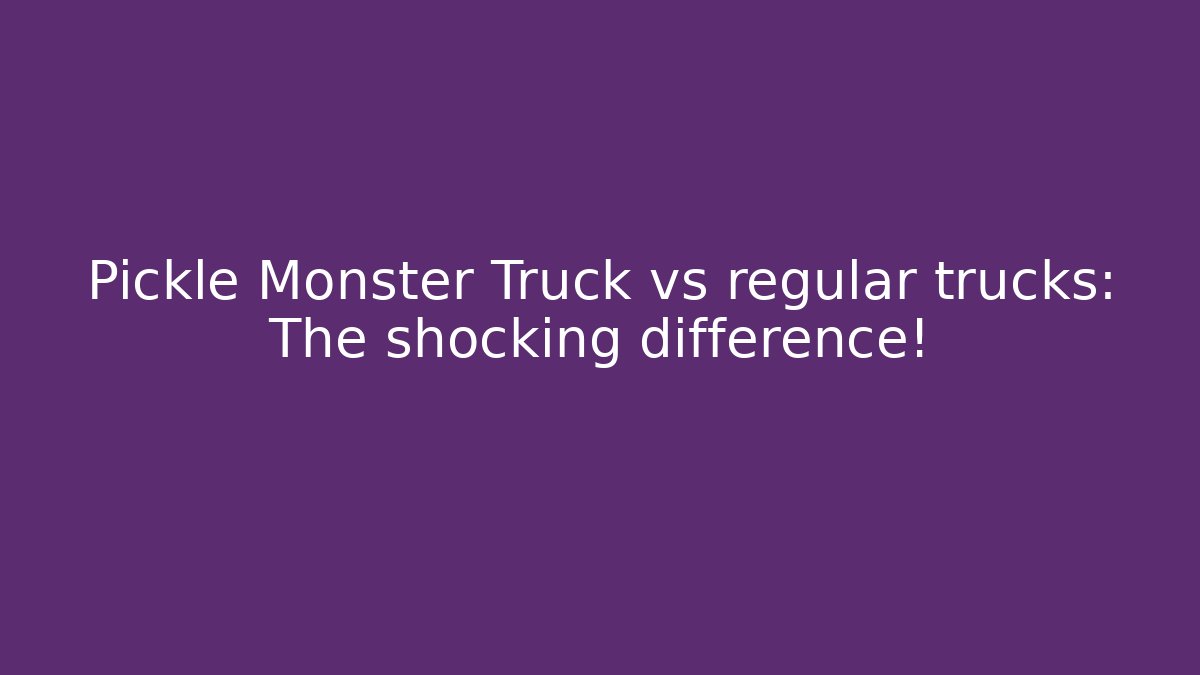 Pickle Monster Truck vs regular trucks: The shocking difference! - Create More Assets