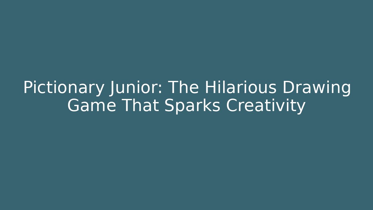Pictionary Junior: The Hilarious Drawing Game That Sparks Creativity