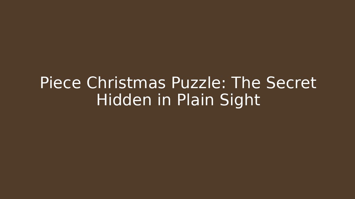 Piece Christmas Puzzle: The Secret Hidden in Plain Sight
