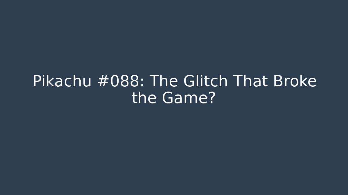 Pikachu #088: The Glitch That Broke the Game?
