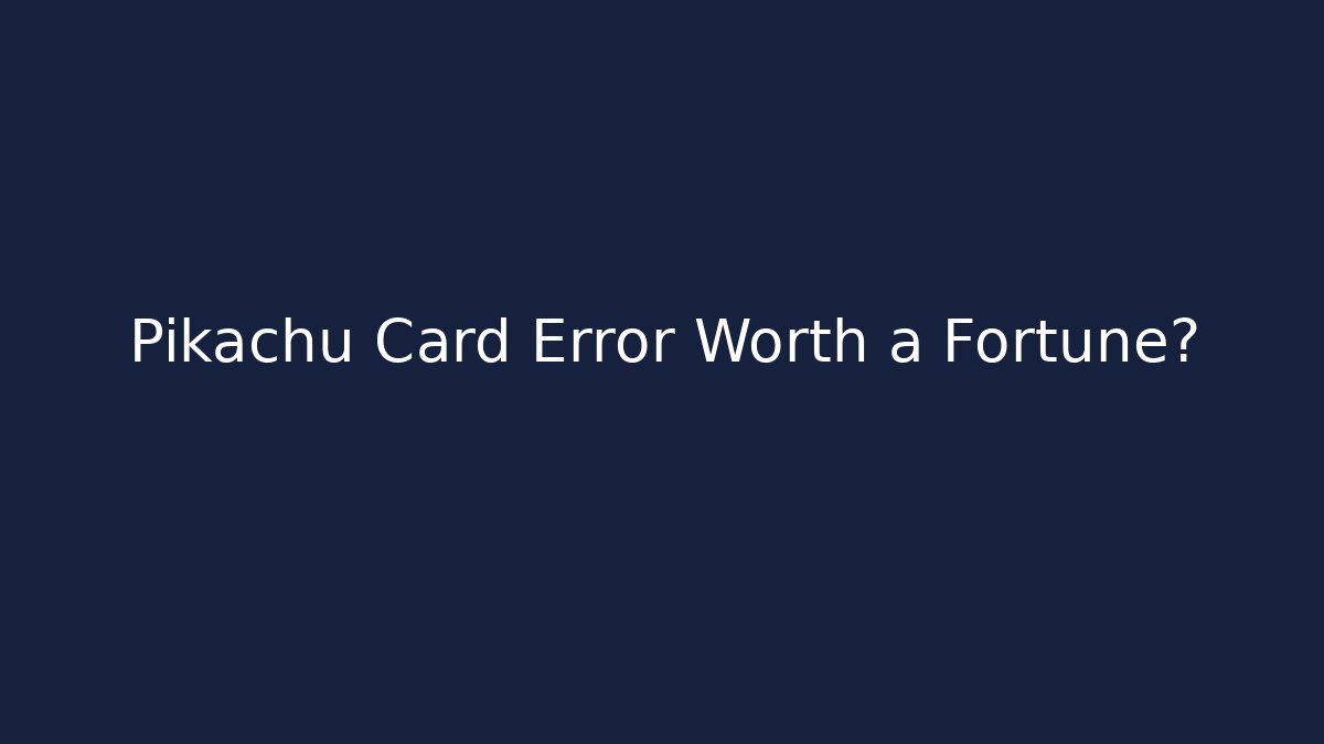 Pikachu Card Error Worth a Fortune? - Create More Assets