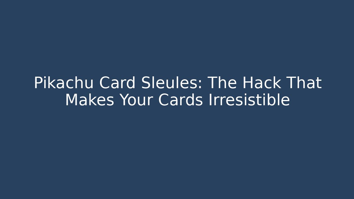 Pikachu Card Sleules: The Hack That Makes Your Cards Irresistible