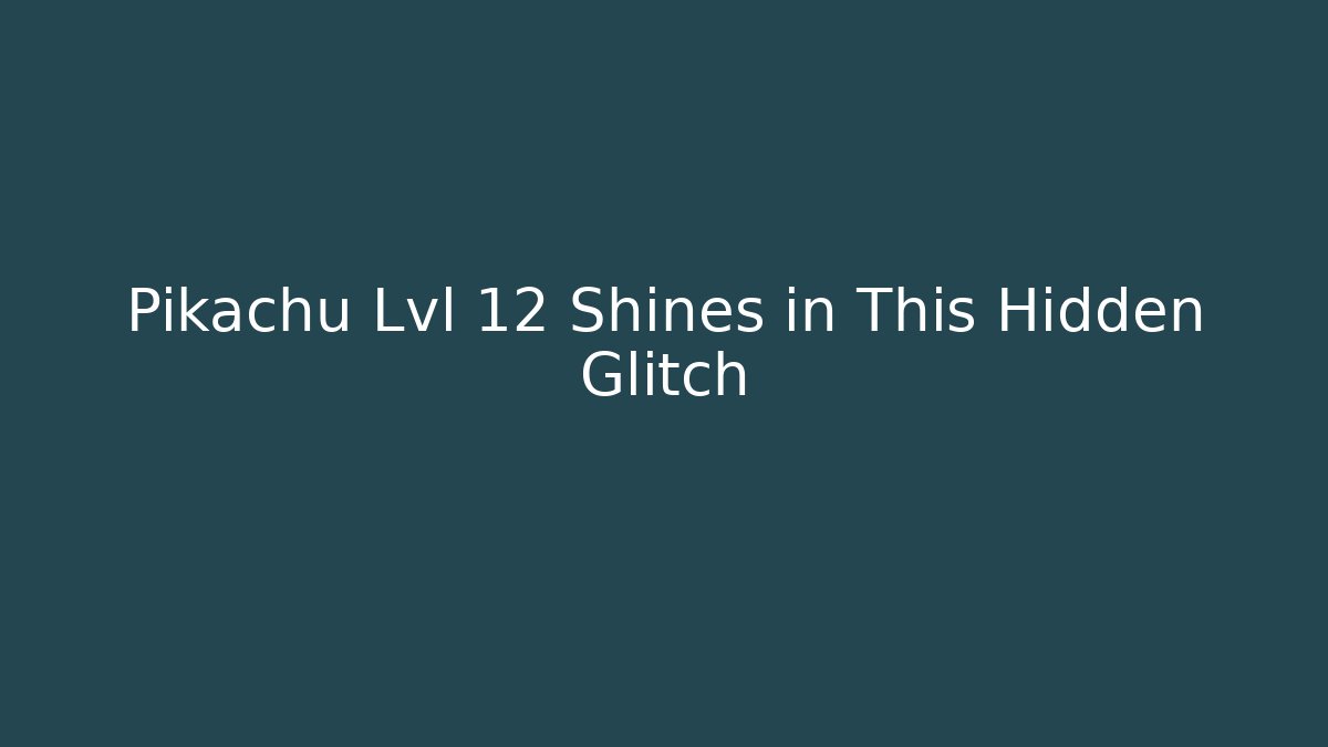Pikachu Lvl 12 Shines in This Hidden Glitch - Create More Assets