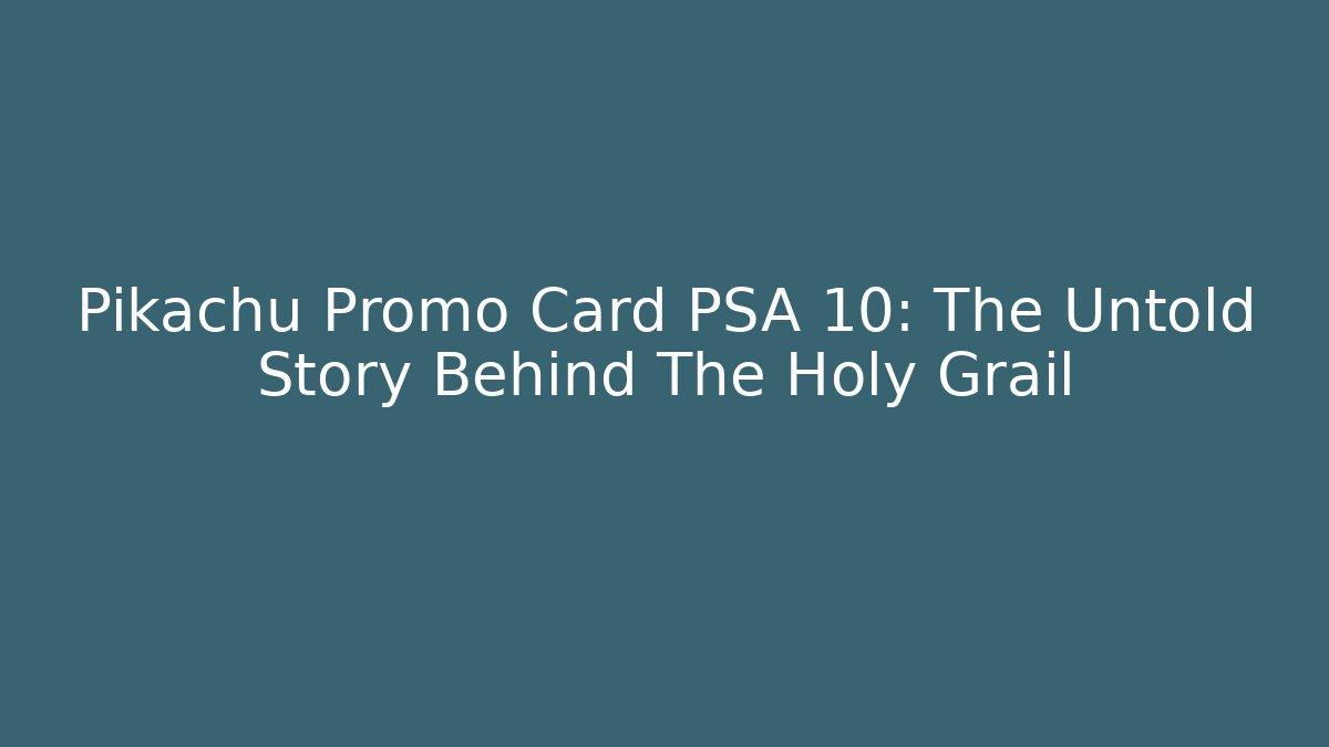 Pikachu Promo Card PSA 10: The Untold Story Behind The Holy Grail