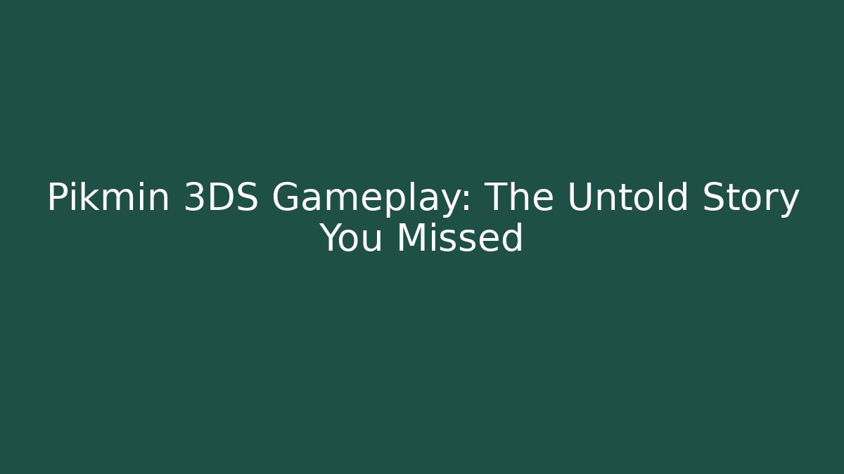 Pikmin 3DS Gameplay: The Untold Story You Missed