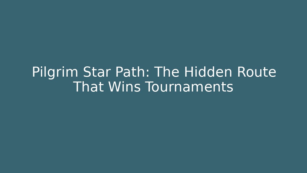 Pilgrim Star Path: The Hidden Route That Wins Tournaments