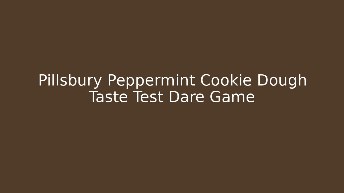 Pillsbury Peppermint Cookie Dough Taste Test Dare Game