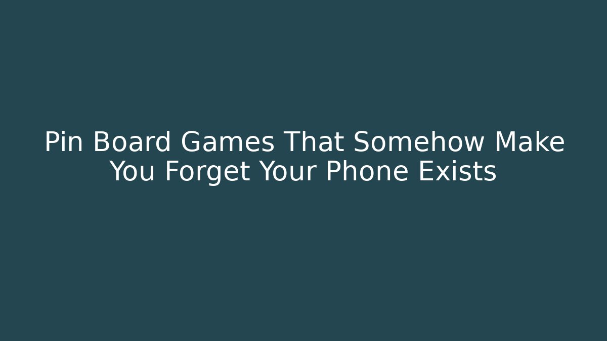 Pin Board Games That Somehow Make You Forget Your Phone Exists - Create More Assets