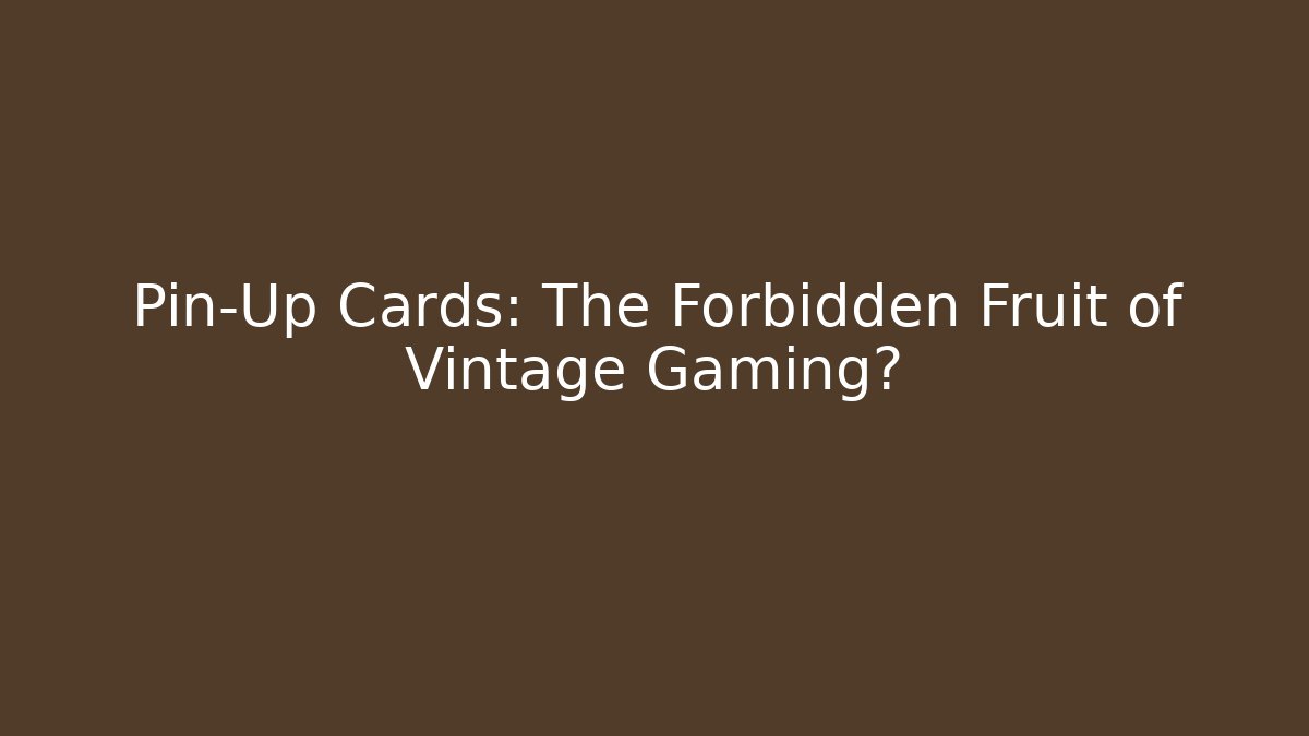 Pin-Up Cards: The Forbidden Fruit of Vintage Gaming?