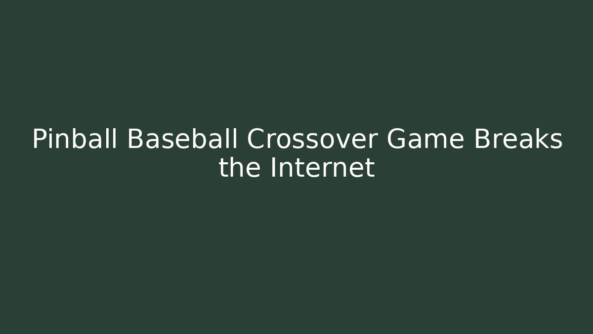 Pinball Baseball Crossover Game Breaks the Internet - Create More Assets