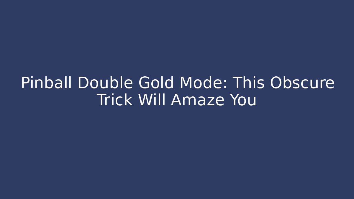 Pinball Double Gold Mode: This Obscure Trick Will Amaze You