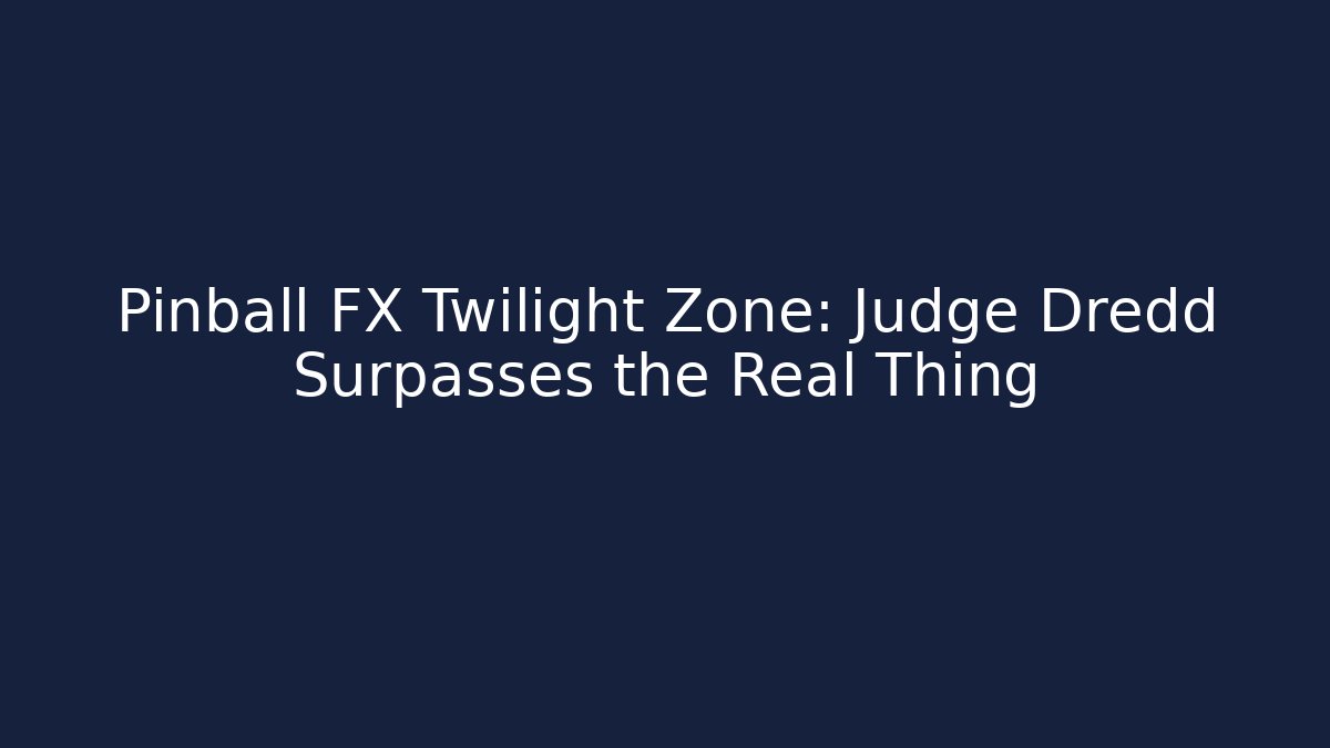 Pinball FX Twilight Zone: Judge Dredd Surpasses the Real Thing