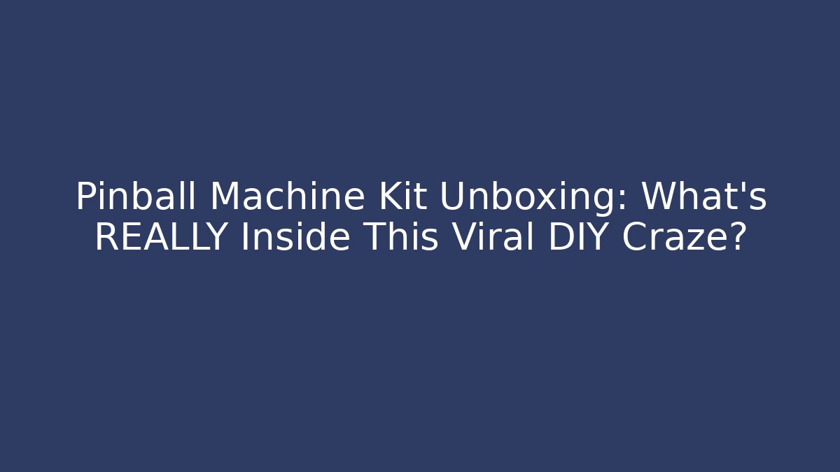 Pinball Machine Kit Unboxing: What’s REALLY Inside This Viral DIY Craze?